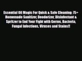 Read ‪Essential Oil Magic For Quick & Safe Cleaning: 75  Homemade Sanitizer Deodorizer Disinfectant‬