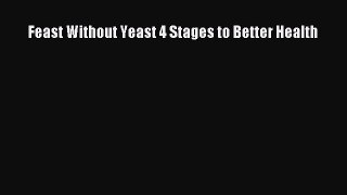 Read Feast Without Yeast 4 Stages to Better Health PDF Online