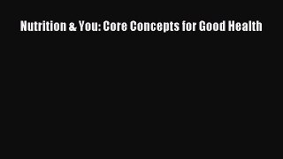 Read Nutrition & You: Core Concepts for Good Health Ebook Free