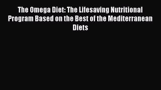 Read The Omega Diet: The Lifesaving Nutritional Program Based on the Best of the Mediterranean