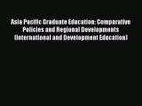 Read Asia Pacific Graduate Education: Comparative Policies and Regional Developments (International