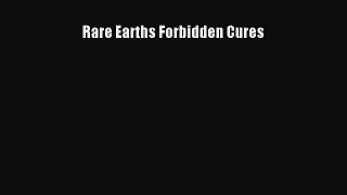 Read Rare Earths:  Forbidden Cures Ebook Online