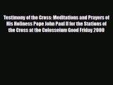 [Download] Testimony of the Cross: Meditations and Prayers of His Holiness Pope John Paul II