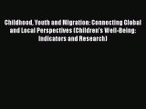 Download Childhood Youth and Migration: Connecting Global and Local Perspectives (Children's
