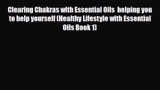 Read ‪Clearing Chakras with Essential Oils  helping you to help yourself (Healthy Lifestyle