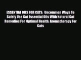 Read ‪ESSENTIAL OILS FOR CATS:  Uncommon Ways To Safely Use Cat Essential Oils With Natural
