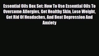 Read ‪Essential Oils Box Set: How To Use Essential Oils To Overcome Allergies Get Healthy Skin