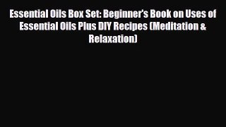 Download ‪Essential Oils Box Set: Beginner's Book on Uses of Essential Oils Plus DIY Recipes