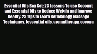 Read ‪Essential Oils Box Set: 23 Lessons To use Coconut  and Essential Oils to Reduce Weight