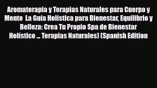 Read ‪Aromaterapia y Terapias Naturales para Cuerpo y Mente  La Guía Holística para Bienestar