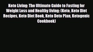 Read ‪Keto Living: The Ultimate Guide to Fasting for Weight Loss and Healthy living: (Keto