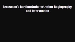 PDF Grossman's Cardiac Catheterization Angiography and Intervention Free Books