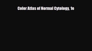 PDF Color Atlas of Normal Cytology 1e PDF Book Free