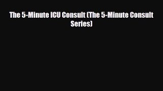 PDF The 5-Minute ICU Consult (The 5-Minute Consult Series) Read Online