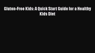 Read Gluten-Free Kids: A Quick Start Guide for a Healthy Kids Diet Ebook Free