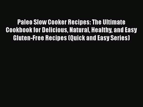Read Paleo Slow Cooker Recipes: The Ultimate Cookbook for Delicious Natural Healthy and Easy