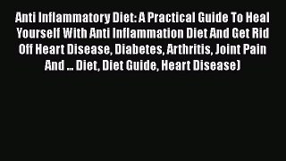 Download Anti Inflammatory Diet: A Practical Guide To Heal Yourself With Anti Inflammation