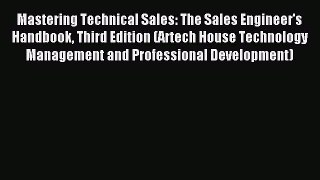 Read Mastering Technical Sales: The Sales Engineer's Handbook Third Edition (Artech House Technology