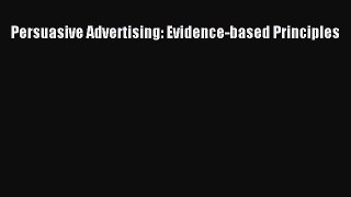 Read Persuasive Advertising: Evidence-based Principles Ebook Free