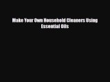 Read ‪Make Your Own Household Cleaners Using Essential Oils‬ Ebook Free