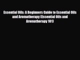 Read ‪Essential Oils: A Beginners Guide to Essential Oils and Aromatherapy (Essential Oils