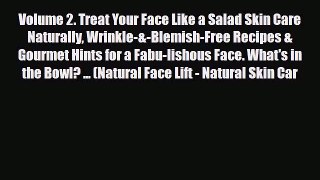 Read ‪Volume 2. Treat Your Face Like a Salad Skin Care Naturally Wrinkle-&-Blemish-Free Recipes