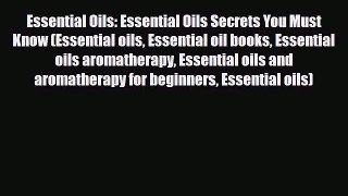 Read ‪Essential Oils: Essential Oils Secrets You Must Know (Essential oils Essential oil books