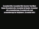 Read ‪Essential Oils: Essential Oils Secrets You Must Know (Essential oils Essential oil books