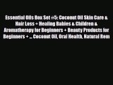 Read ‪Essential Oils Box Set #5: Coconut Oil Skin Care & Hair Loss   Healing Babies & Children