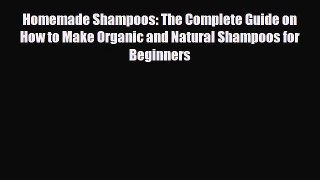 Read ‪Homemade Shampoos: The Complete Guide on How to Make Organic and Natural Shampoos for