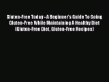 Read Gluten-Free Today - A Beginner's Guide To Going Gluten-Free While Maintaining A Healthy
