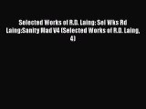 Read Selected Works of R.D. Laing: Sel Wks Rd Laing:Sanity Mad V4 (Selected Works of R.D. Laing