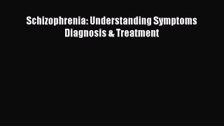 Download Schizophrenia: Understanding Symptoms Diagnosis & Treatment Ebook Online