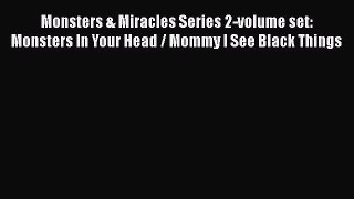 Read Monsters & Miracles Series 2-volume set: Monsters In Your Head / Mommy I See Black Things