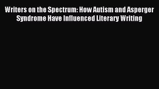 Read Writers on the Spectrum: How Autism and Asperger Syndrome Have Influenced Literary Writing