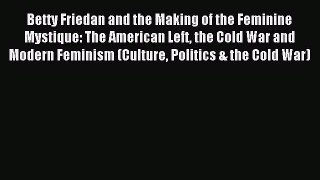 Read Betty Friedan and the Making of the Feminine Mystique: The American Left the Cold War