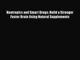 [PDF] Nootropics and Smart Drugs: Build a Stronger Faster Brain Using Natural Supplements [Read]