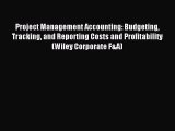 Read Project Management Accounting: Budgeting Tracking and Reporting Costs and Profitability