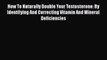 [PDF] How To Naturally Double Your Testosterone: By Identifying And Correcting Vitamin And