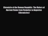 Read Chronicle of the Roman Republic: The Rulers of Ancient Rome from Romulus to Augustus (Chronicles)