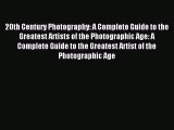 Read 20th Century Photography: A Complete Guide to the Greatest Artists of the Photographic