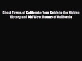 PDF Ghost Towns of California: Your Guide to the Hidden History and Old West Haunts of California