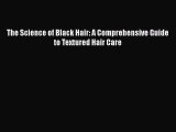 [PDF] The Science of Black Hair: A Comprehensive Guide to Textured Hair Care [Download] Online