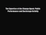 Read The Expertise of the Change Agent: Public Performance and Backstage Activity Ebook Free