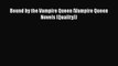 [PDF] Bound by the Vampire Queen (Vampire Queen Novels (Quality)) [Read] Online