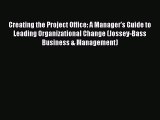 Read Creating the Project Office: A Manager's Guide to Leading Organizational Change (Jossey-Bass