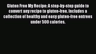 Read Gluten Free My Recipe: A step-by-step guide to convert any recipe to gluten-free. Includes