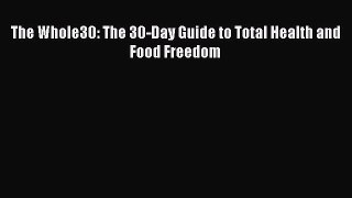 Read The Whole30: The 30-Day Guide to Total Health and Food Freedom Ebook Free