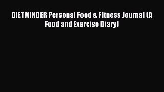 Read DIETMINDER Personal Food & Fitness Journal (A Food and Exercise Diary) Ebook Free