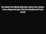 Read The Daniel Fast Made Delicious: Dairy-Free Gluten-Free & Vegan Recipes That Are Healthy